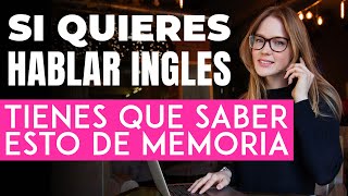 Si Quieres Hablar Inglés TIENES QUE SABER ESTO DE MEMORIA