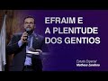 Efraim e a Plenitude dos Gentios - Prof. Matheus Zandona