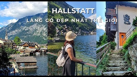 Hallstatt 8/2021- Ngôi làng cổ đẹp nhất thế giới/ The most beautiful village in the world.