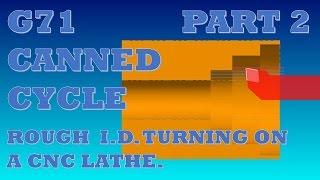 CNC LATHE PROGRAMMING - LESSON 2 - PT2 OF 2 - G71 CANNED CYCLE FOR ID ROUGHING