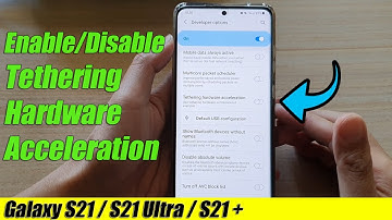 Galaxy S21/Ultra/Plus: How to Enable/Disable Tethering Hardware Acceleration