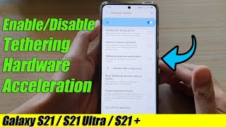 Galaxy S21/Ultra/Plus: How to Enable/Disable Tethering Hardware Acceleration