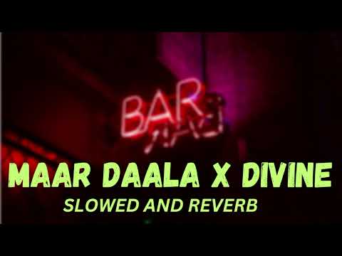MAAR DALA X DIVINE | REMIX SONG | SLOWED AND REVERB FULL SONG |
