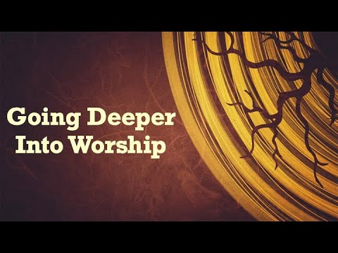 Going Deeper Into Worship (2) - YouTube