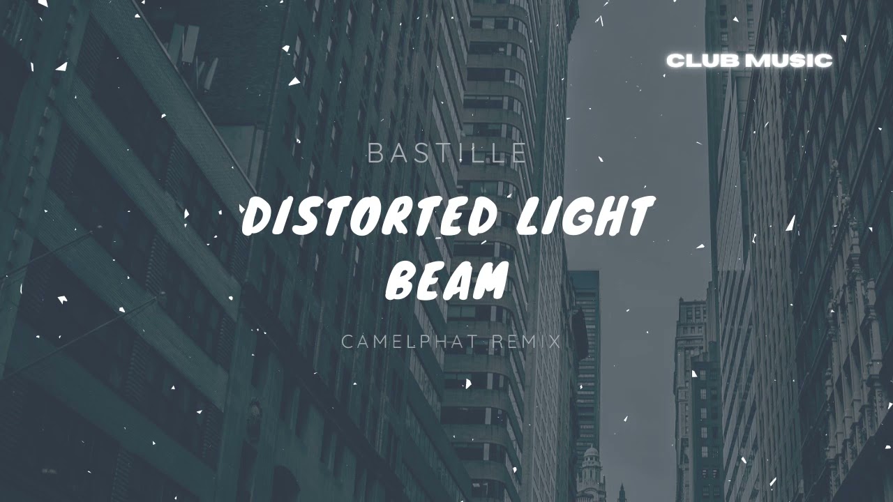 Bastille - Distorted Light Beam (CamelPhat Remix)
