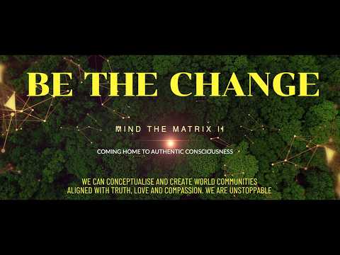 Mind the Matrix: BE THE CHANGE