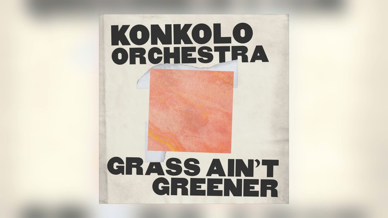 Konkolo Orchestra - Grass Ain't Greener [Audio]