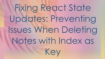 Fixing React State Updates: Preventing Issues When Deleting Notes with Index as Key