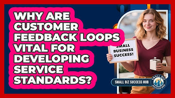 Why Are Customer Feedback Loops Vital For Developing Service Standards? - Small Biz Success Hub