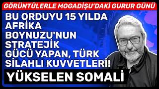 Bu Orduyu 15 Yilda Afri̇ka Boynuzunun Strateji̇k Gücü Yapan, Türk Si̇lahli Kuvvetleri̇ Yükselen Somali̇