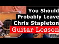 Chris Stapleton You Should Probably Leave Guitar Lesson, Chords, and Tutorial