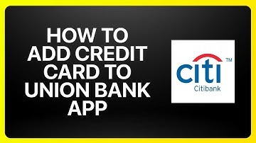 How To Add Citibank Credit Card To Union Bank App Tutorial