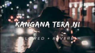 KANGANA TERA NI ( SLOWED   REVERB )