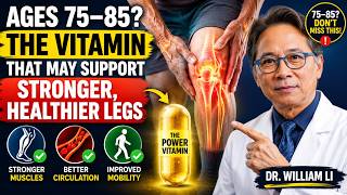 Ages 75–85 The Vitamin That May Support Stronger, Healthier Legs | Dr. William Li