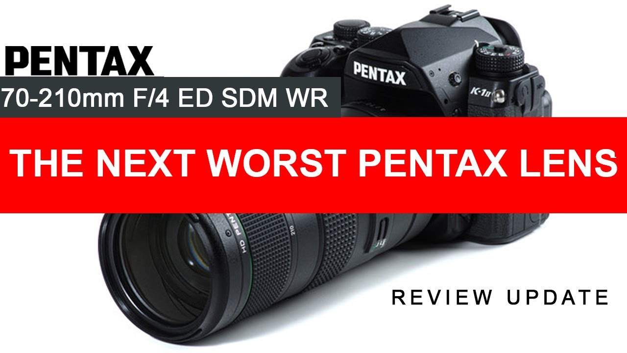 PENTAX-D FA 70-210mm f/4 ED HD SDM WR : THE NEXT WORST PENTAX LENS ! -  Review Update !