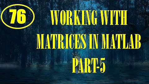CME | Lecture-76 | Working with Matrices in MATLAB Part-5
