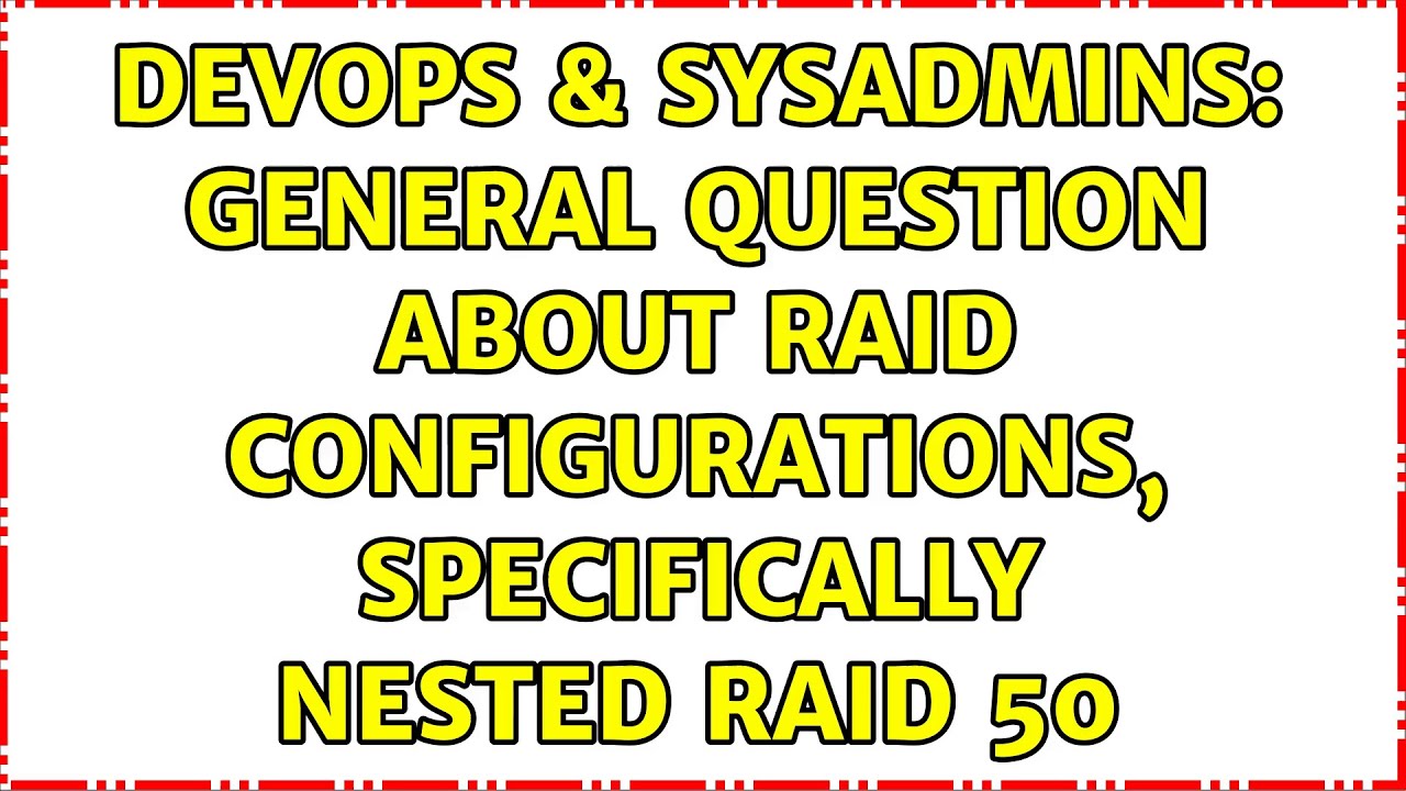 DevOps & SysAdmins: General question about RAID configurations, specifically nested RAID 50