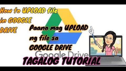 Paano mag UPLOAD ng file sa GOOGLE DRIVE / HOW TO UPLOAD on GOOGLE DRIVE TAGALOG TUTORIAL