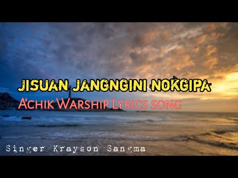 Jisuan jangngini nokgipaNew Garo Lyrics gospel Song Achik Warship 2024singer  Krayson Sangma