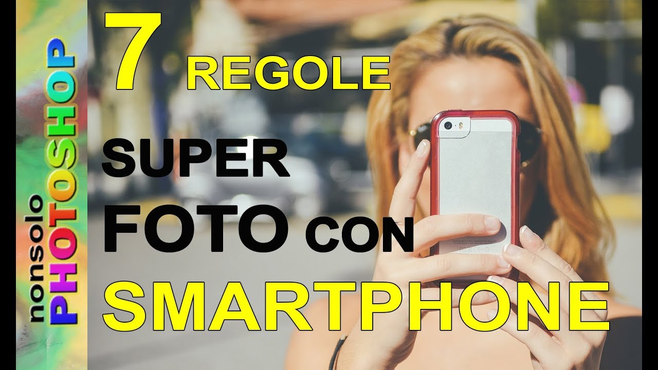 Corso di fotografia - Fotografare con lo smartphone , 7 regole preziose