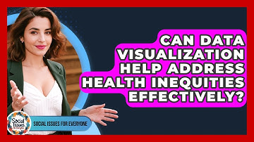 Can Data Visualization Help Address Health Inequities Effectively? - Social Issues For Everyone