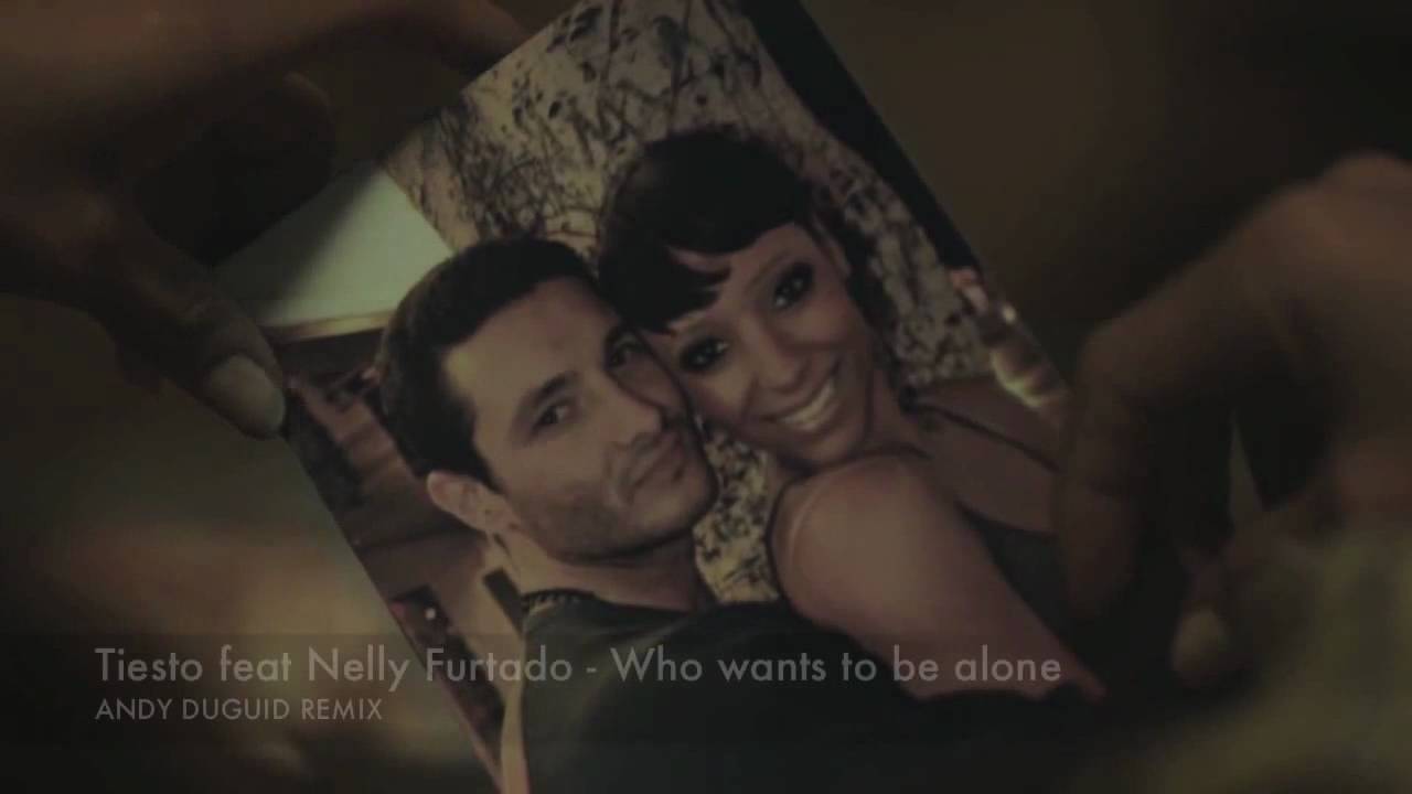 Tiesto feat  Nelly Furtado - Who Wants To Be Alone (Andy Duguid Remix)
