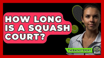 How Long Is A Squash Court? - The Racket Xpert