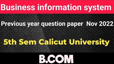 Business information system 5 th sem bcom previous question paper Calicut University