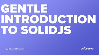 Gentle introduction to SolidJS by Kajetan Swiatek