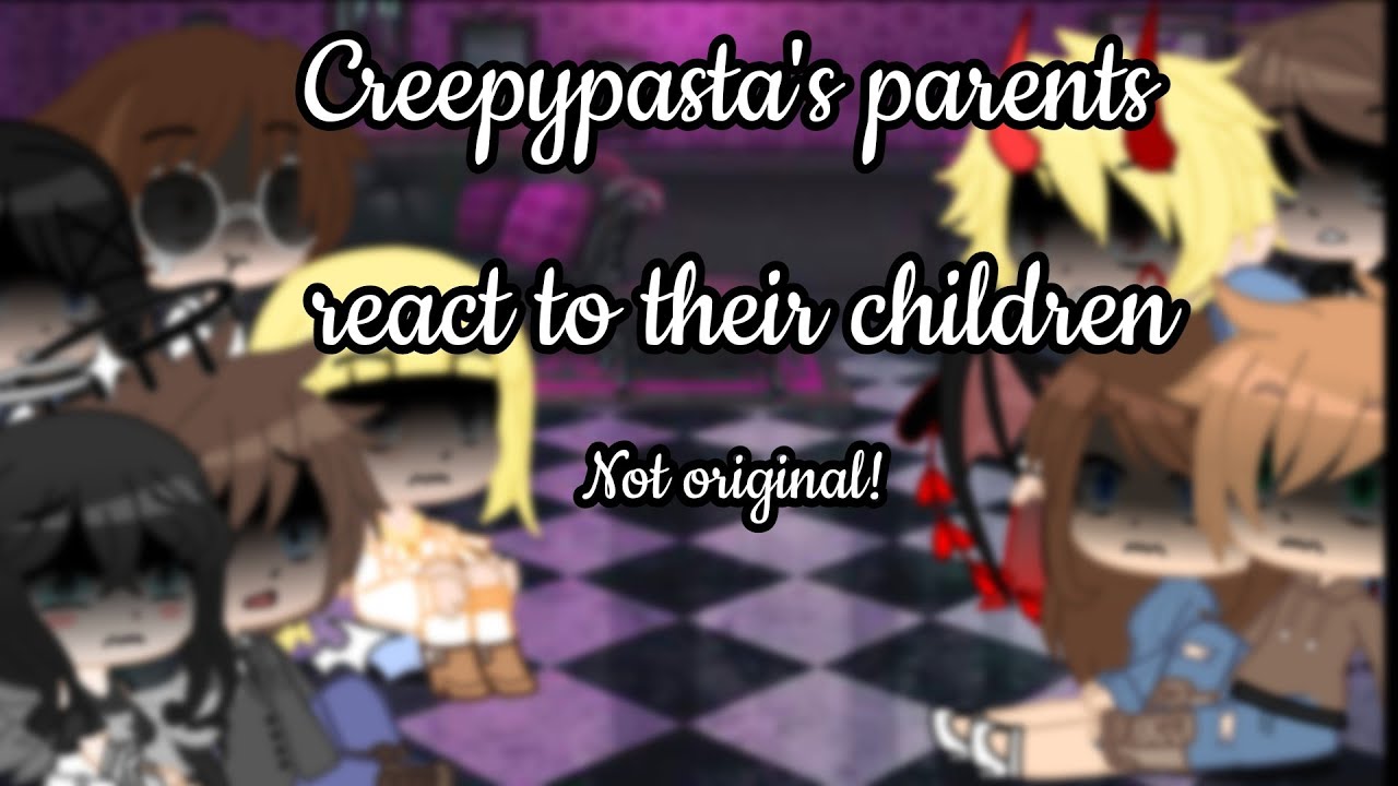 Creepypasta parents react to their children (gacha club) - YouTube