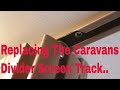 Replacing the Caravans Broken Divider Screen Track