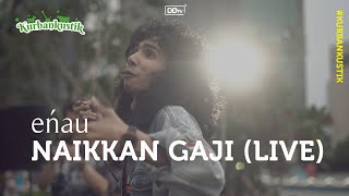 eńau - NAIKKAN GAJI LIVE KURBANKUSTIK Anjungan Sarinah