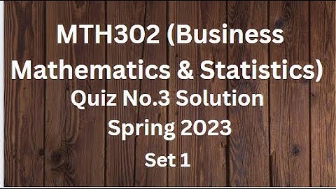MTH302 (Business Mathematics & Statistics) Quiz No.3 Solution Spring 2023 - Set 1