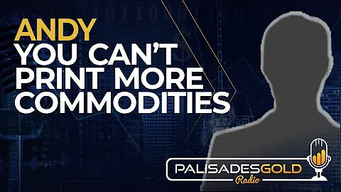 Andy: You Can't Print More Commodities