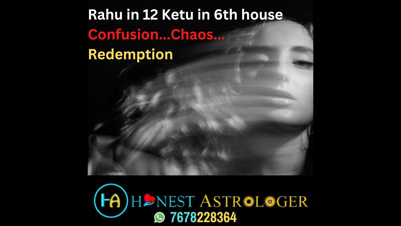 RAHU IN 12TH KETU IN 6TH HOUSE Confusion Chaos And Redemption YouTube RAHU IN 12TH KETU IN 6TH HOUSE Confusion Chaos And Redemption YouTube
