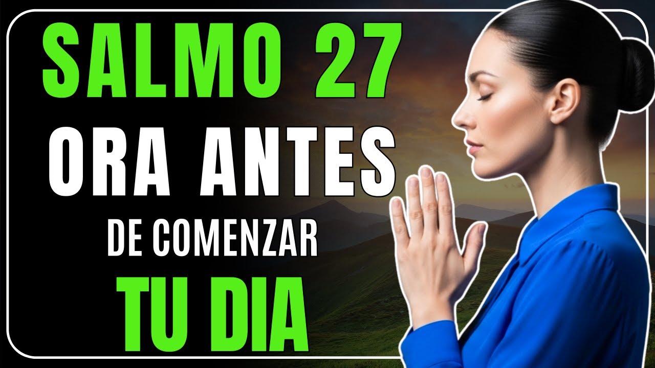 ORACIÓN DE LA MAÑANA para paz y fortaleza con el Salmo 27 - YouTube