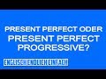 Present Perfect ODER Present Perfect Progressive? Deutsche Erklärung