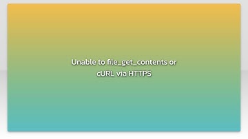 Unable to file_get_contents or cURL via HTTPS