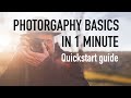 Quick guide to photography essentials in 1 minute