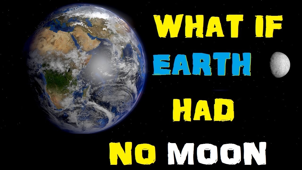 What if there was no moon, i mean what if earth had no moon YouTube