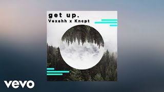 Vexahh, Kncpt - Get Up. (Kncpt Remix\/Radio Edit)