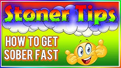STONER TIPS #62: HOW TO GET UNHIGH (sober) FAST!
