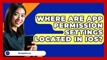 Where Are App Permission Settings Located In iOS? - Be App Savvy