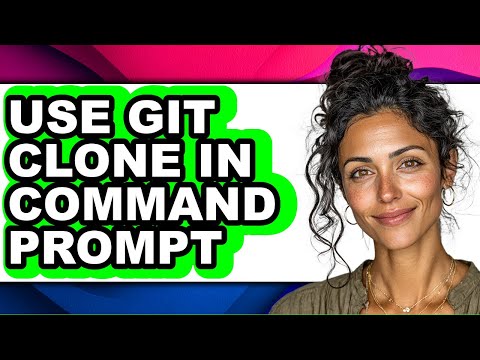 How to Use Git Clone in Command Prompt - Full Guide