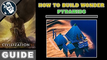 Civilization 6 Building Wonder Pyramids (Civilization 6 Ancient Era Wonders)