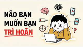 Vì Sao Não Bạn Muốn Bạn Trì Hoãn (Và Cách Lật Ngược Trong 10 Giây)