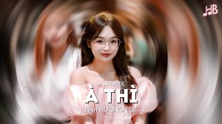 À THÌ - LINH HƯƠNG LUZ x TIKA ( SS REMIX ) - À THÌ DUYÊN KIẾP HÓA ANH THÀNH LÁ EM SẼ LÀ HOA...