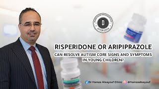 Alsayouf et al Risperidone or Aripiprazole Resolve Autism Core Signs and Symptoms in Young Children