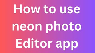 How to use neon photo Editor app screenshot 4