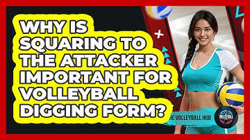 Why Is Squaring To The Attacker Important For Volleyball Digging Form? - The Volleyball Hub